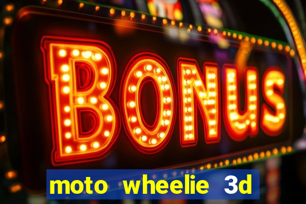 moto wheelie 3d dinheiro infinito